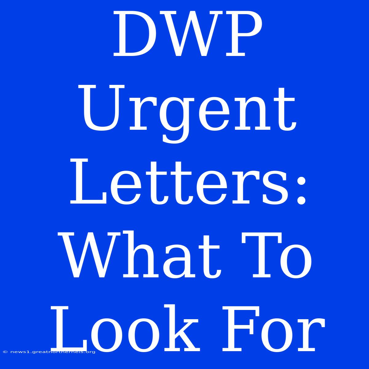 DWP Urgent Letters: What To Look For