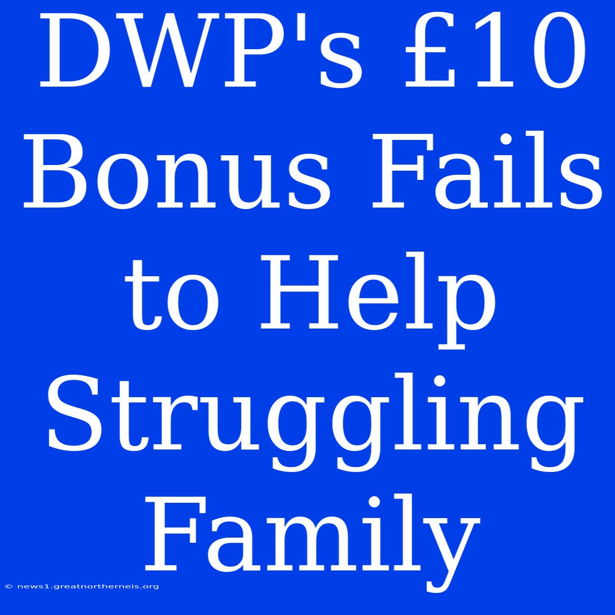 DWP's £10 Bonus Fails To Help Struggling Family