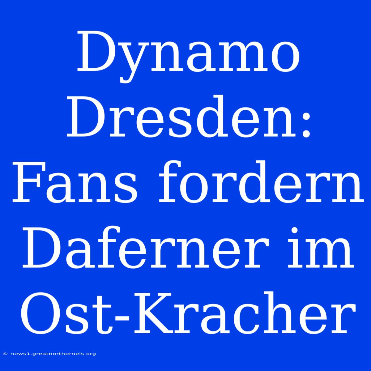 Dynamo Dresden: Fans Fordern Daferner Im Ost-Kracher