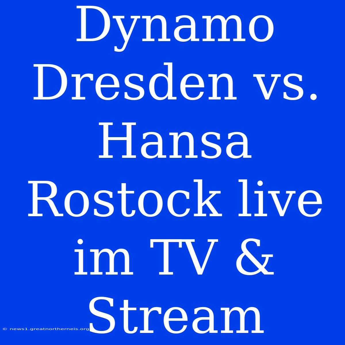 Dynamo Dresden Vs. Hansa Rostock Live Im TV & Stream