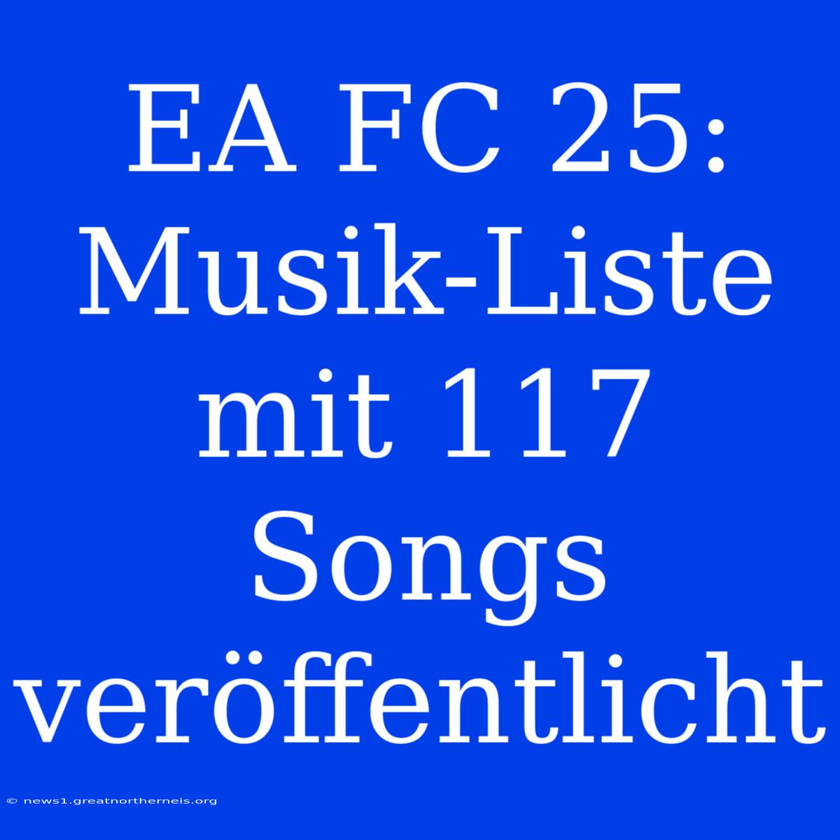 EA FC 25: Musik-Liste Mit 117 Songs Veröffentlicht