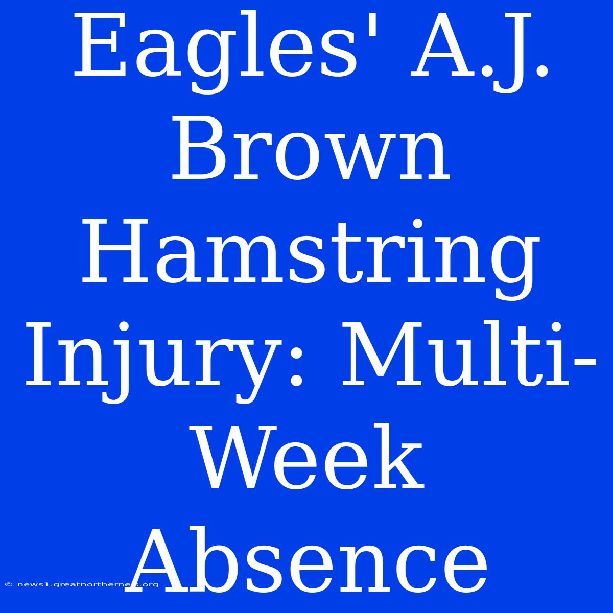 Eagles' A.J. Brown Hamstring Injury: Multi-Week Absence