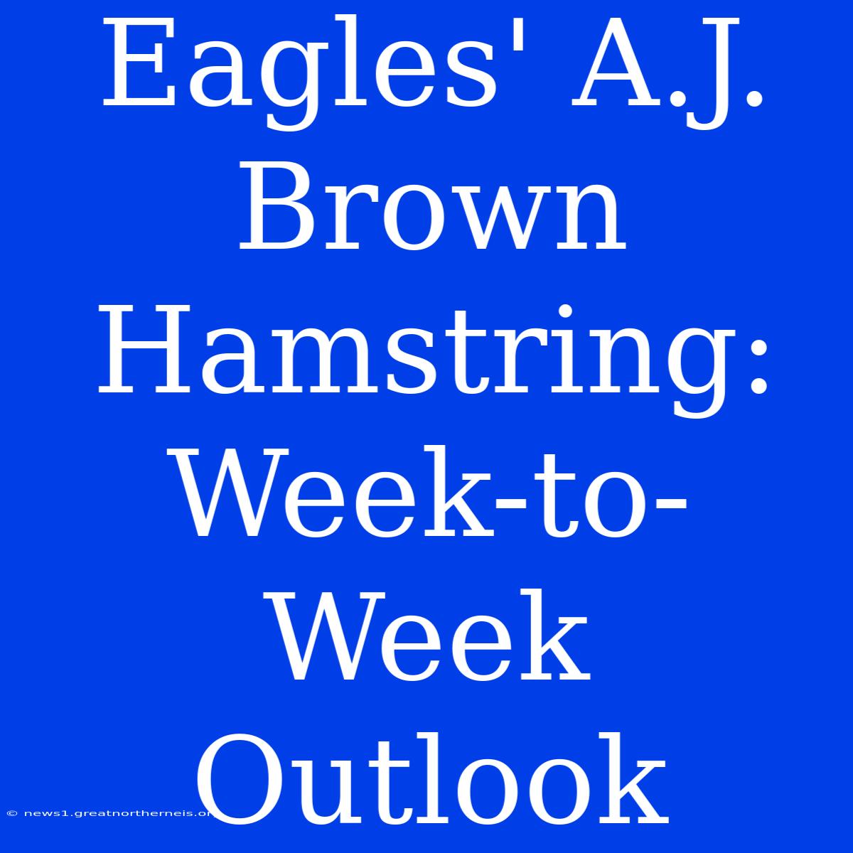 Eagles' A.J. Brown Hamstring: Week-to-Week Outlook