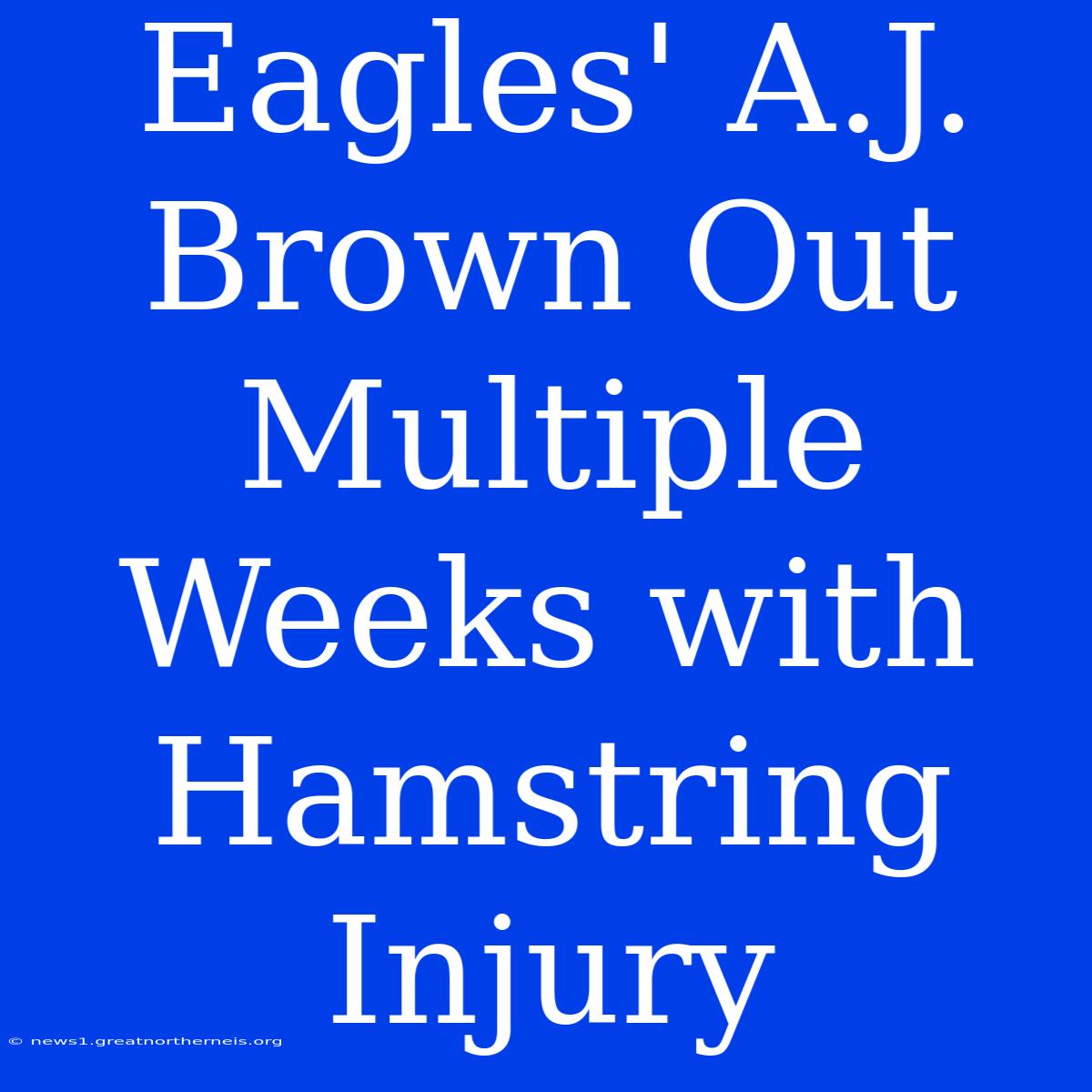 Eagles' A.J. Brown Out Multiple Weeks With Hamstring Injury