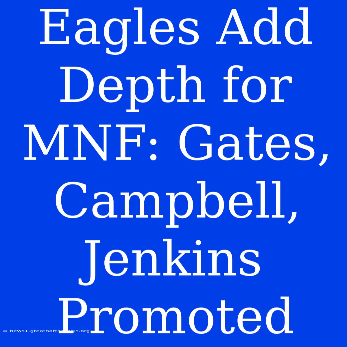 Eagles Add Depth For MNF: Gates, Campbell, Jenkins Promoted