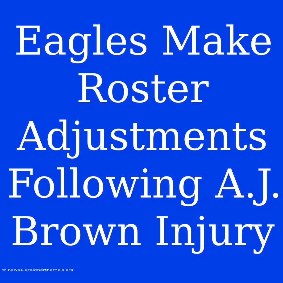 Eagles Make Roster Adjustments Following A.J. Brown Injury