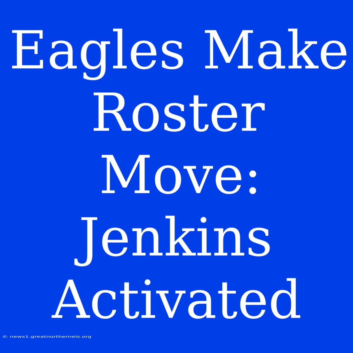 Eagles Make Roster Move: Jenkins Activated