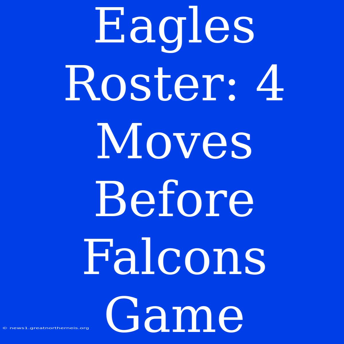 Eagles Roster: 4 Moves Before Falcons Game