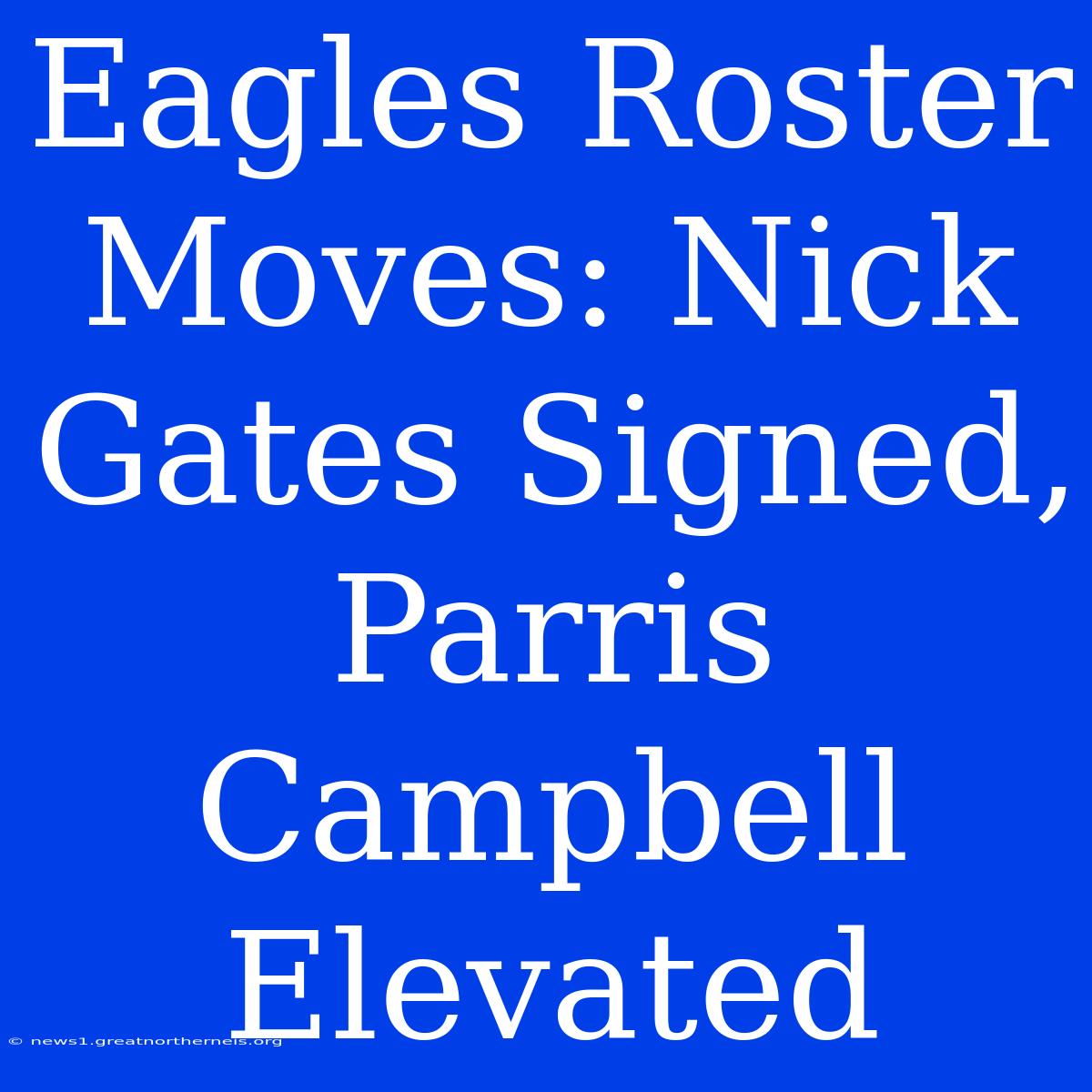 Eagles Roster Moves: Nick Gates Signed, Parris Campbell Elevated