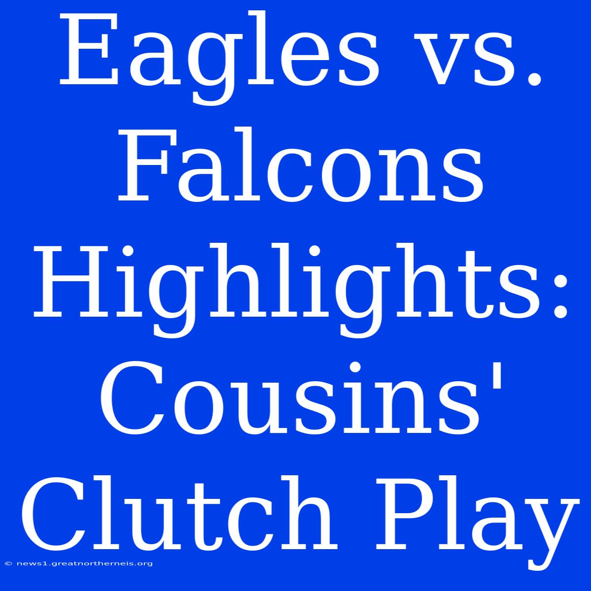 Eagles Vs. Falcons Highlights: Cousins' Clutch Play