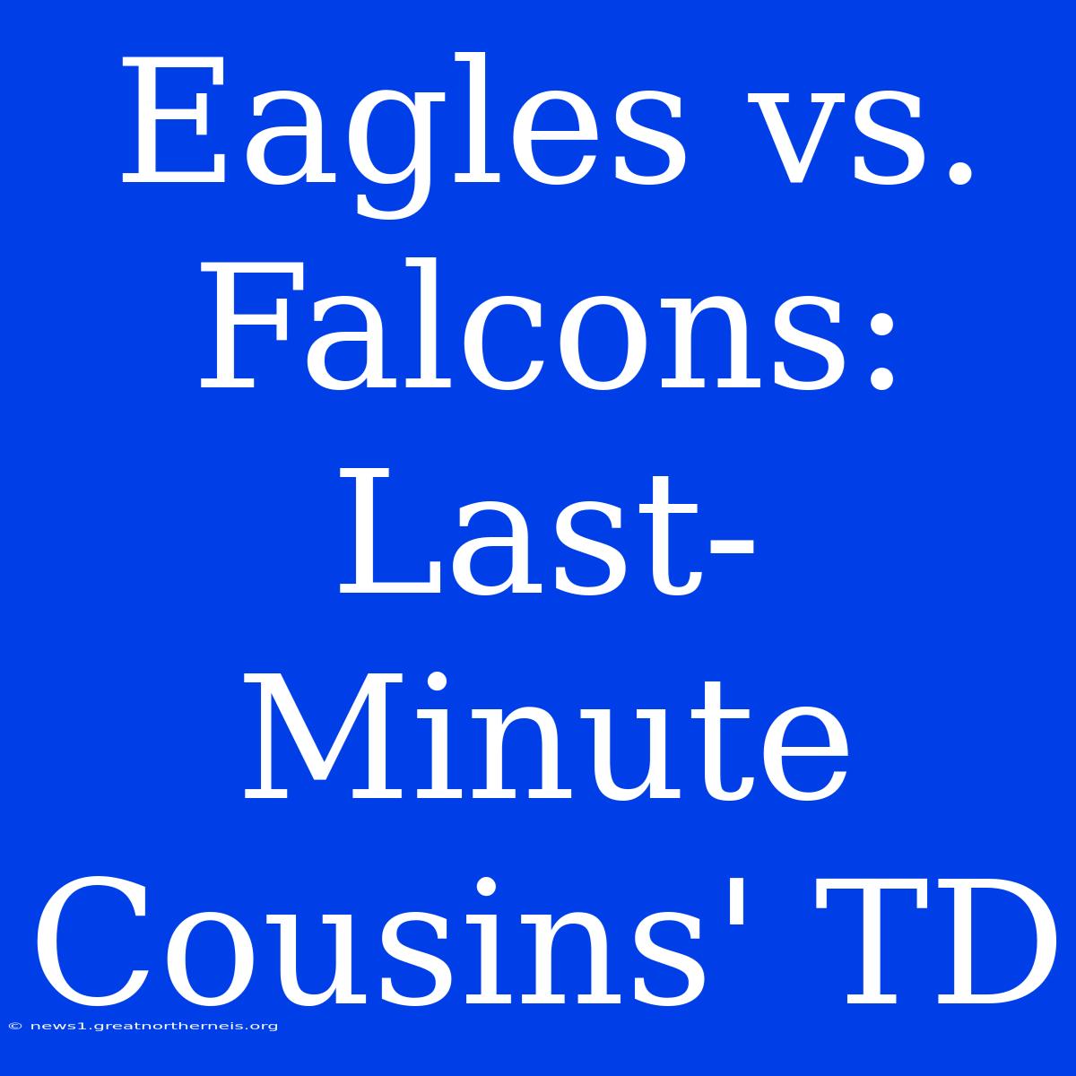 Eagles Vs. Falcons: Last-Minute Cousins' TD