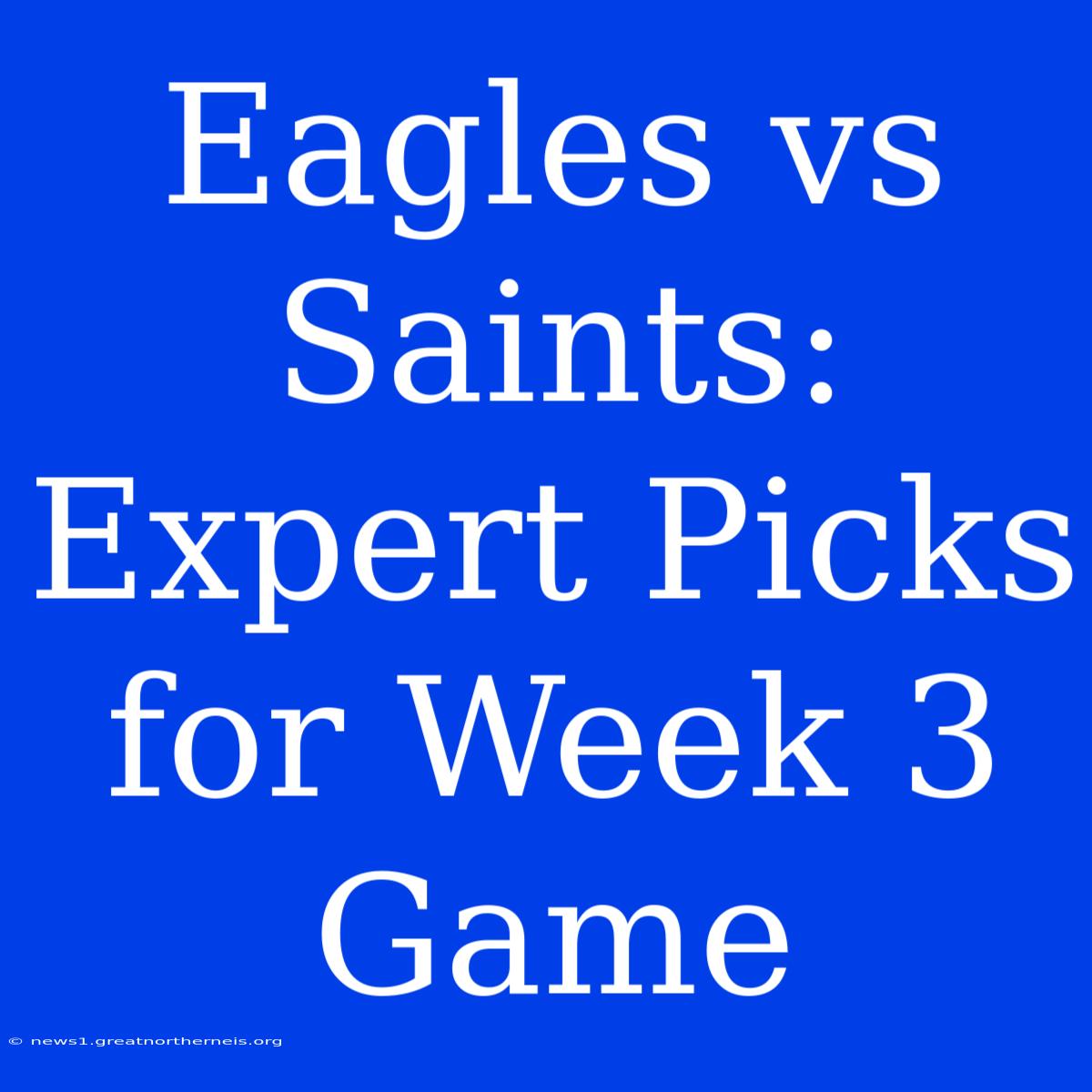 Eagles Vs Saints: Expert Picks For Week 3 Game