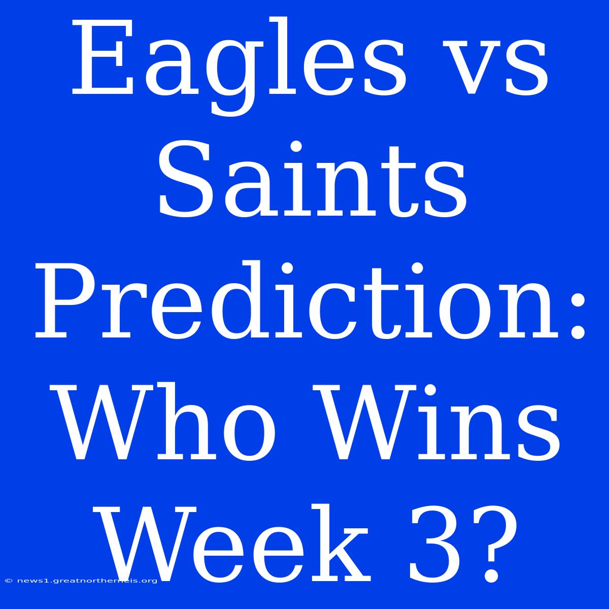 Eagles Vs Saints Prediction: Who Wins Week 3?