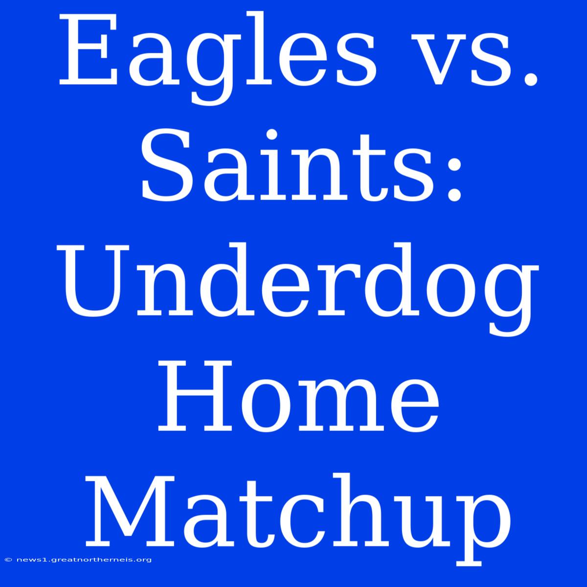 Eagles Vs. Saints: Underdog Home Matchup