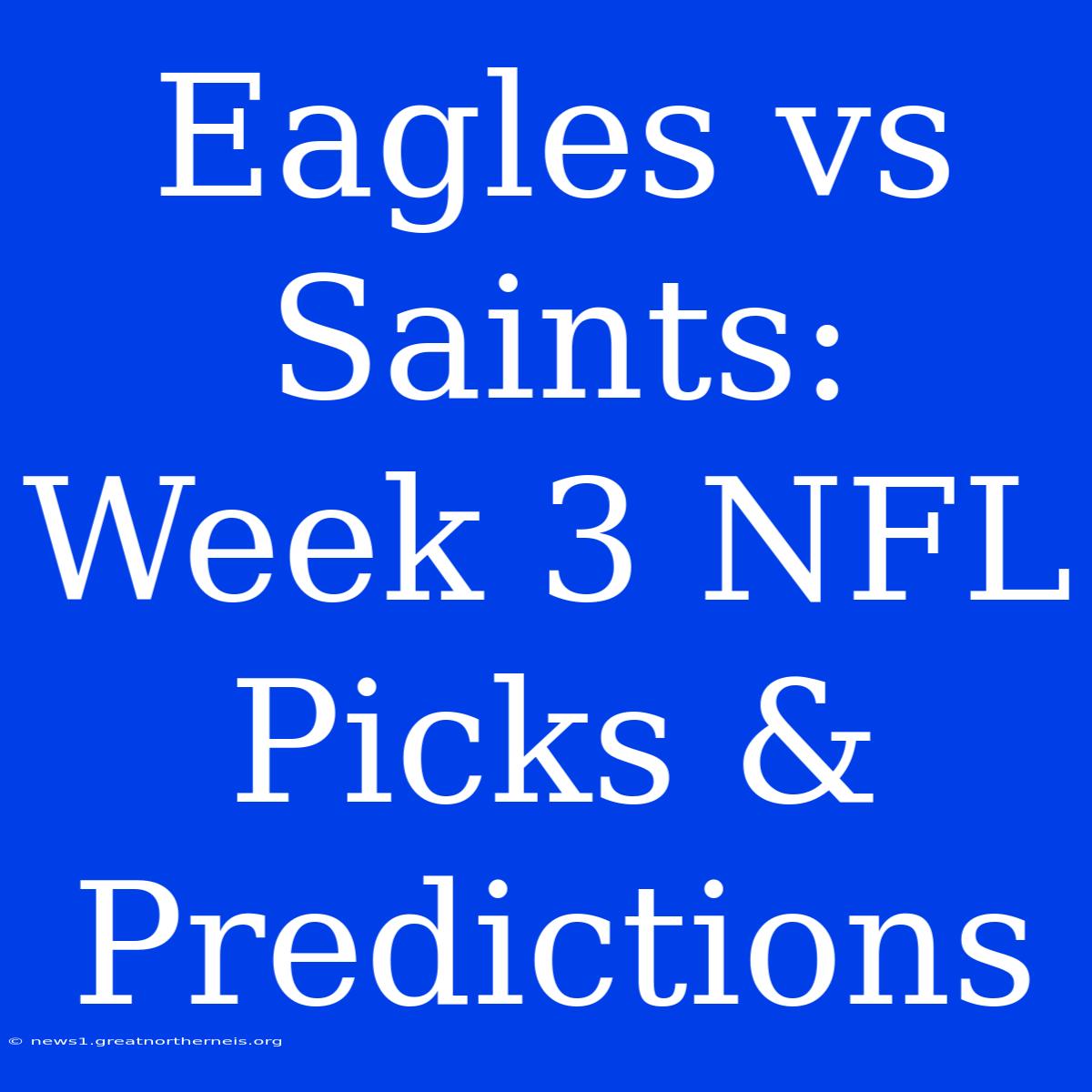 Eagles Vs Saints: Week 3 NFL Picks & Predictions