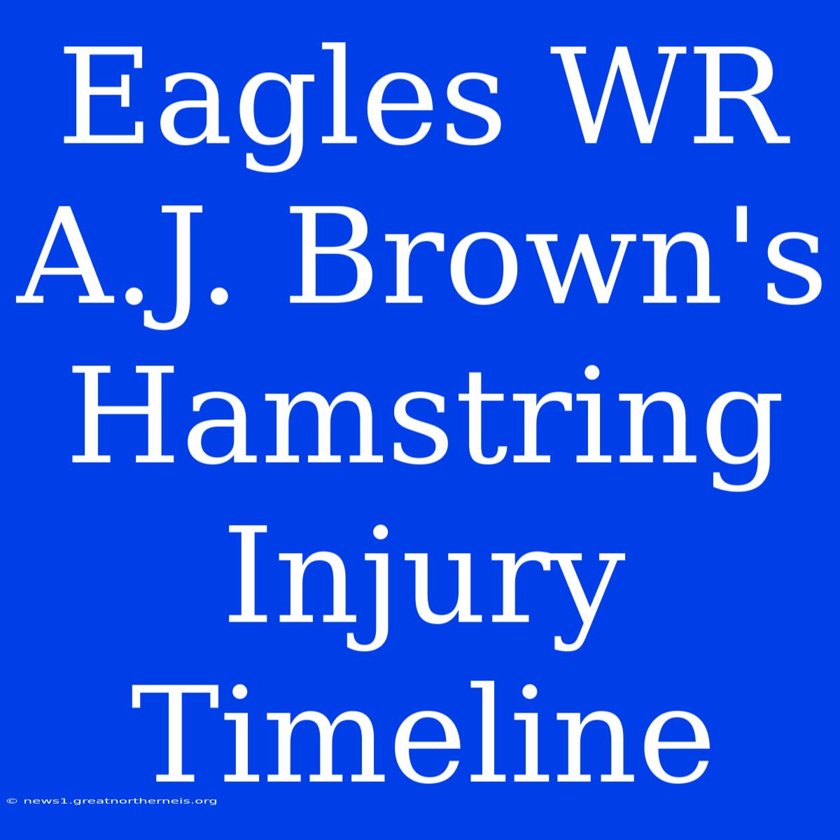 Eagles WR A.J. Brown's Hamstring Injury Timeline