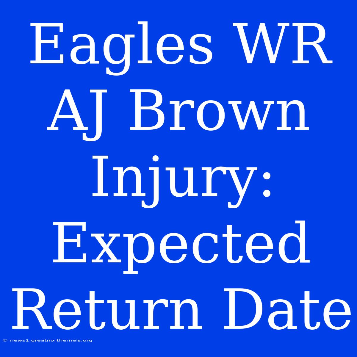 Eagles WR AJ Brown Injury: Expected Return Date