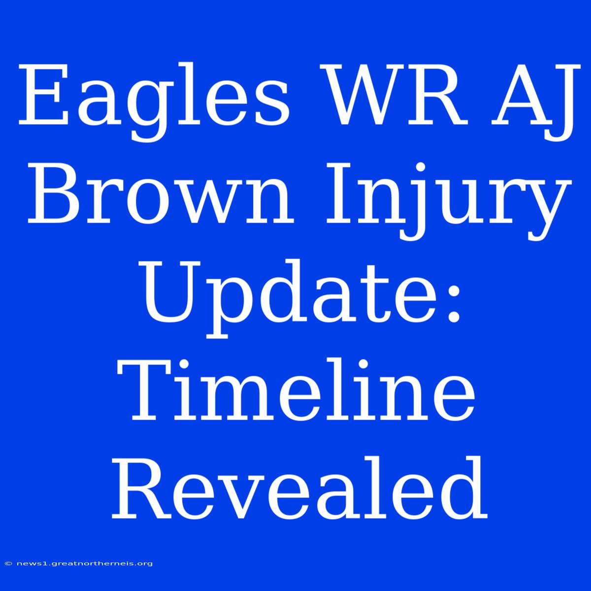 Eagles WR AJ Brown Injury Update: Timeline Revealed