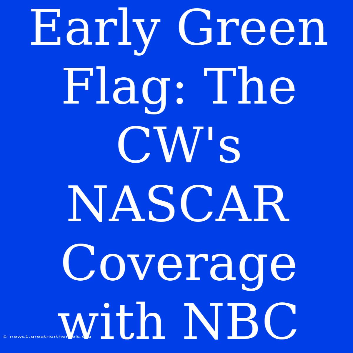 Early Green Flag: The CW's NASCAR Coverage With NBC