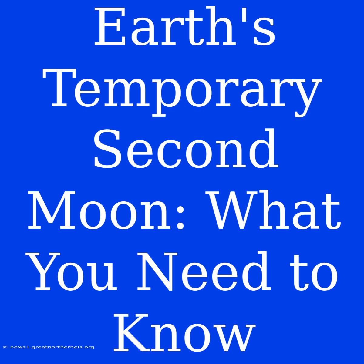 Earth's Temporary Second Moon: What You Need To Know