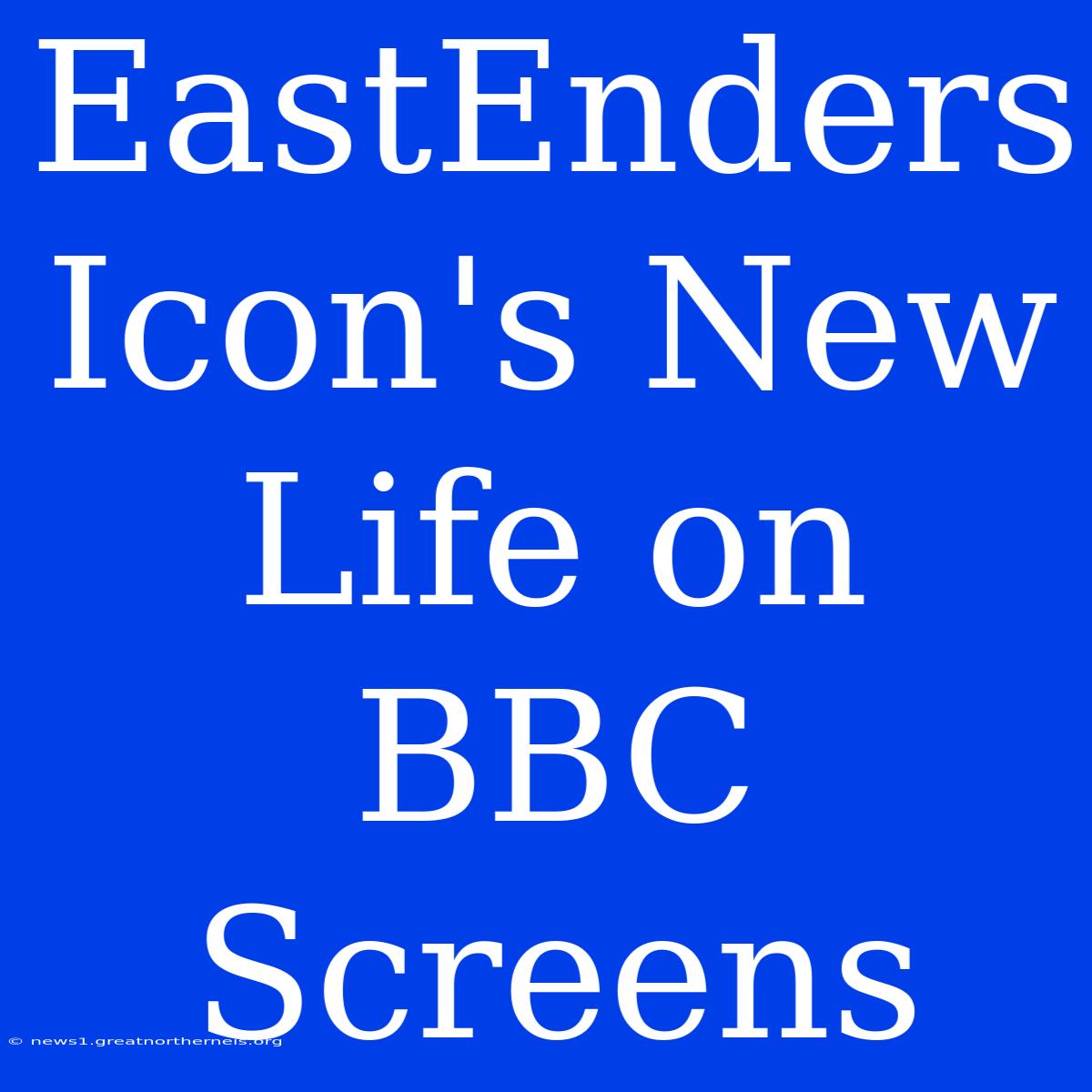 EastEnders Icon's New Life On BBC Screens