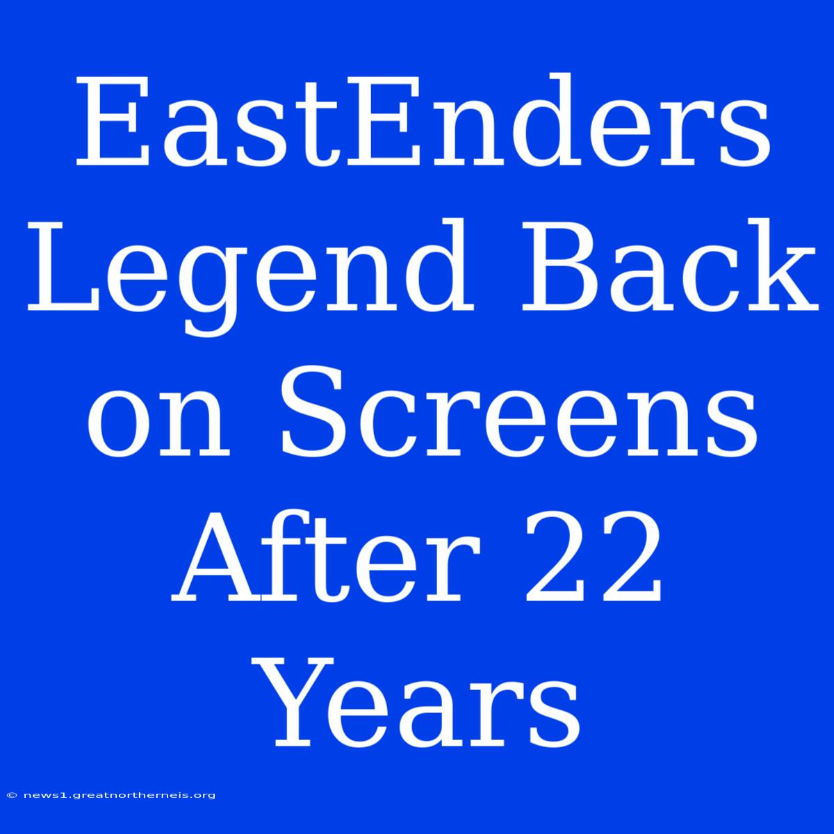 EastEnders Legend Back On Screens After 22 Years