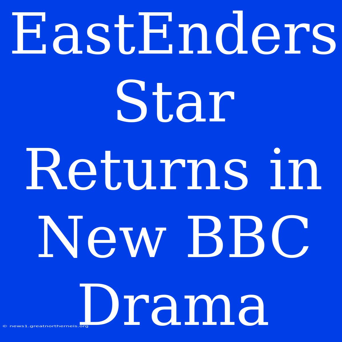 EastEnders Star Returns In New BBC Drama