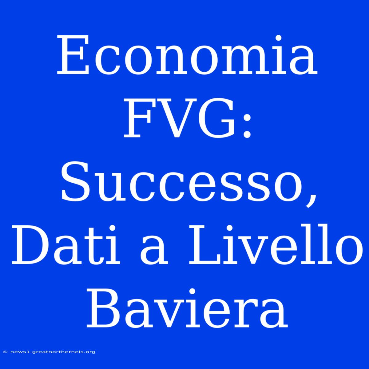 Economia FVG: Successo, Dati A Livello Baviera