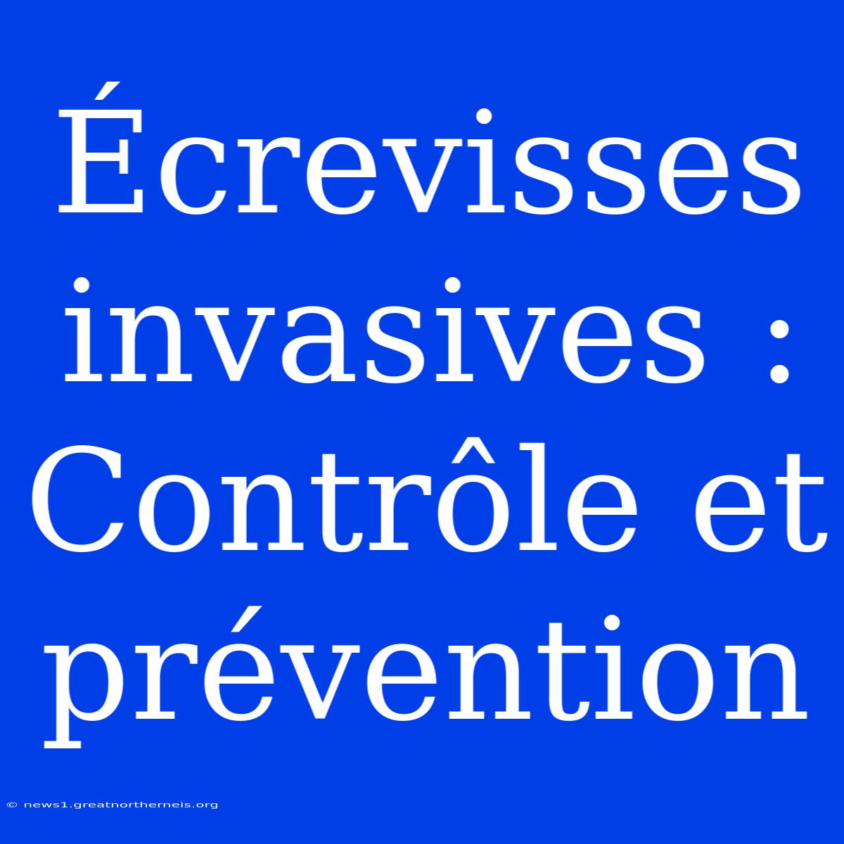 Écrevisses Invasives : Contrôle Et Prévention