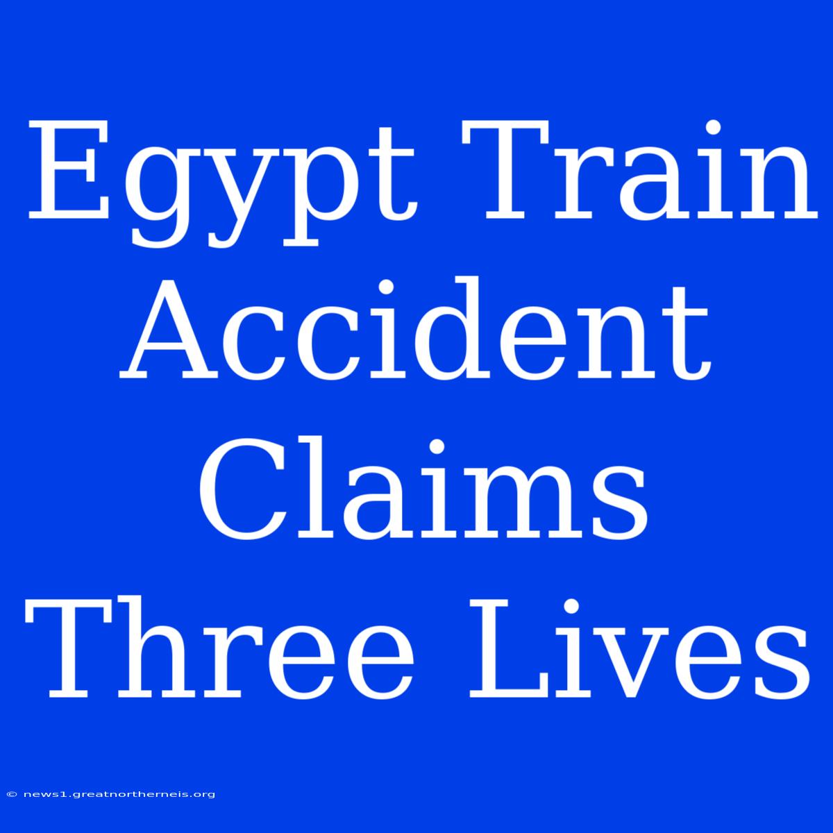 Egypt Train Accident Claims Three Lives