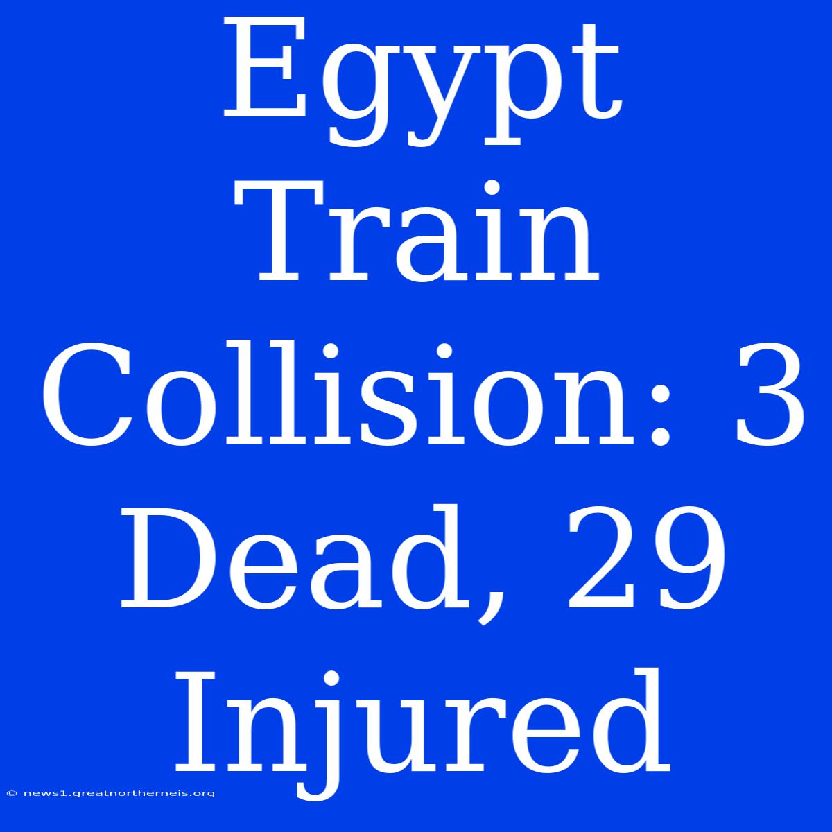 Egypt Train Collision: 3 Dead, 29 Injured