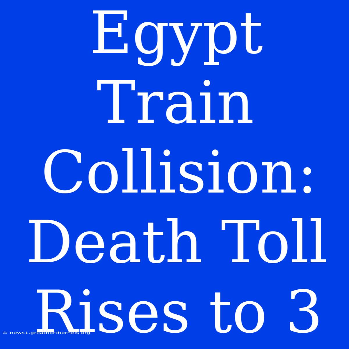 Egypt Train Collision: Death Toll Rises To 3