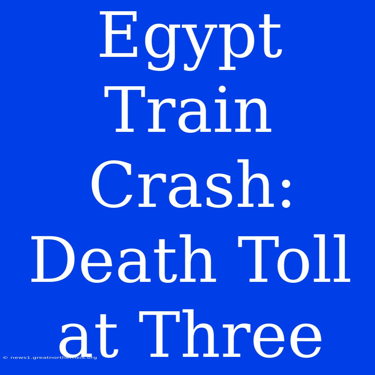 Egypt Train Crash: Death Toll At Three