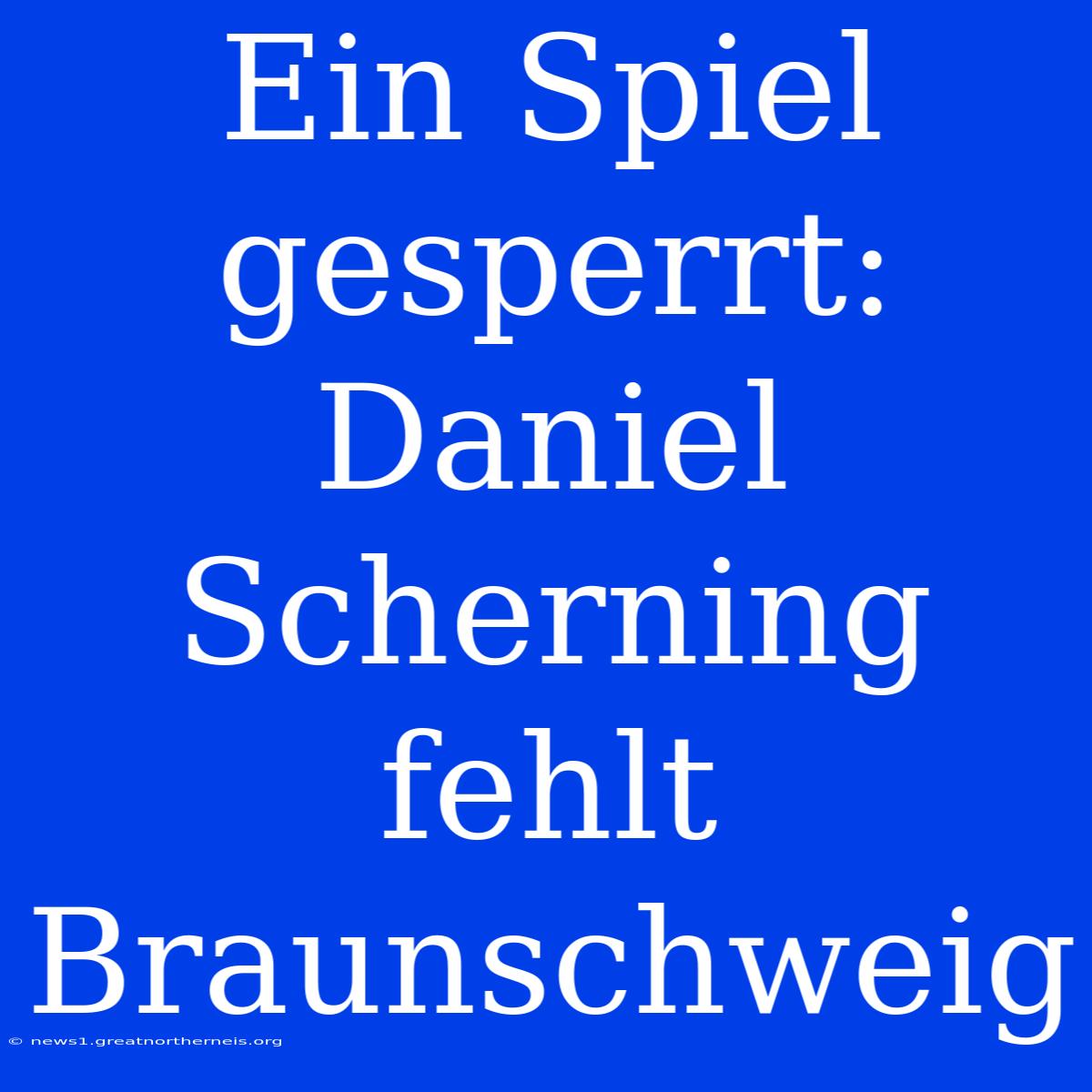 Ein Spiel Gesperrt: Daniel Scherning Fehlt Braunschweig