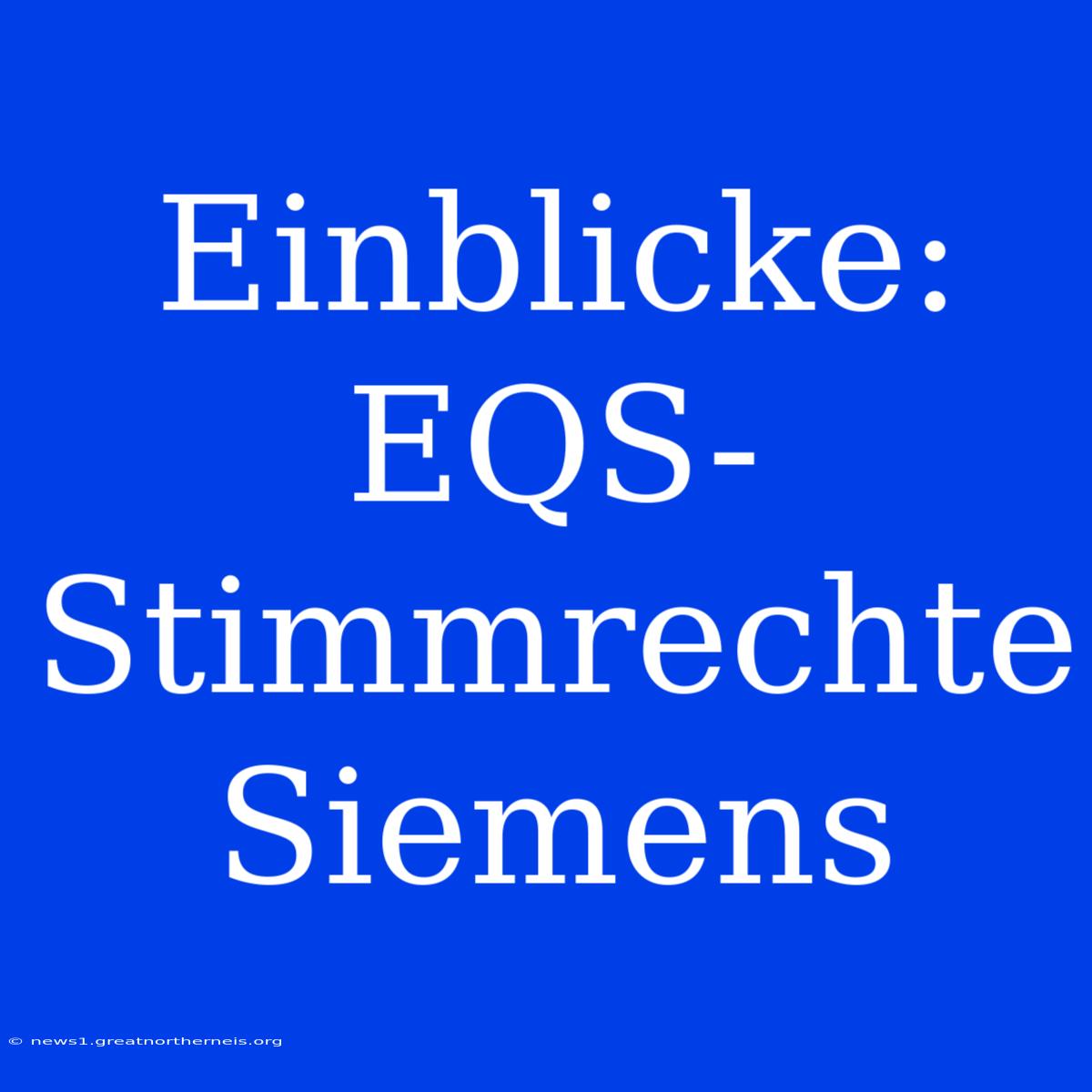 Einblicke: EQS-Stimmrechte Siemens