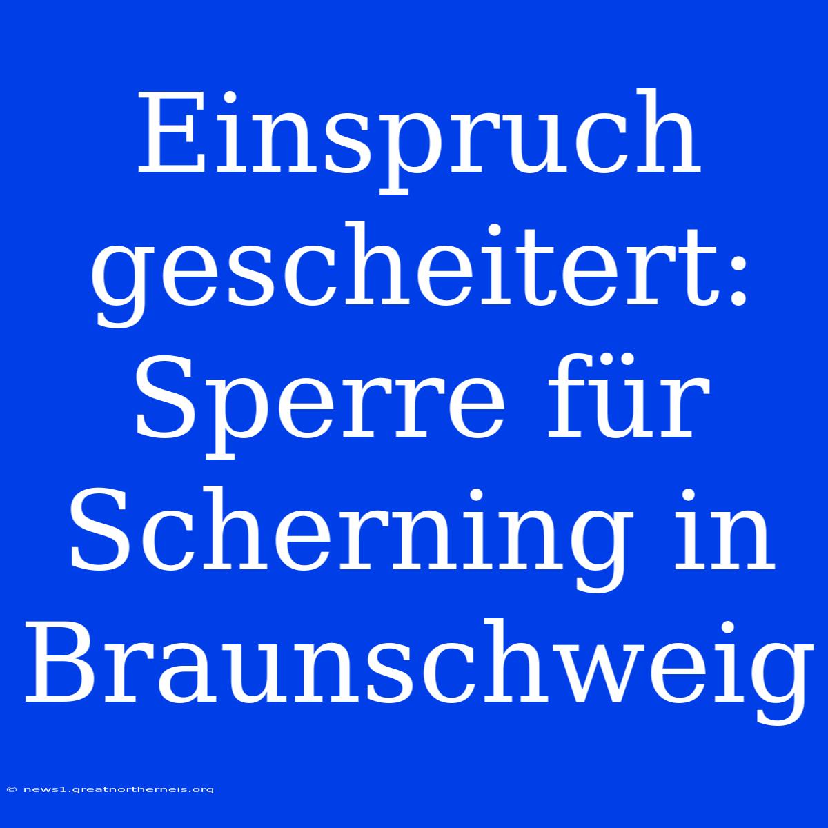 Einspruch Gescheitert: Sperre Für Scherning In Braunschweig