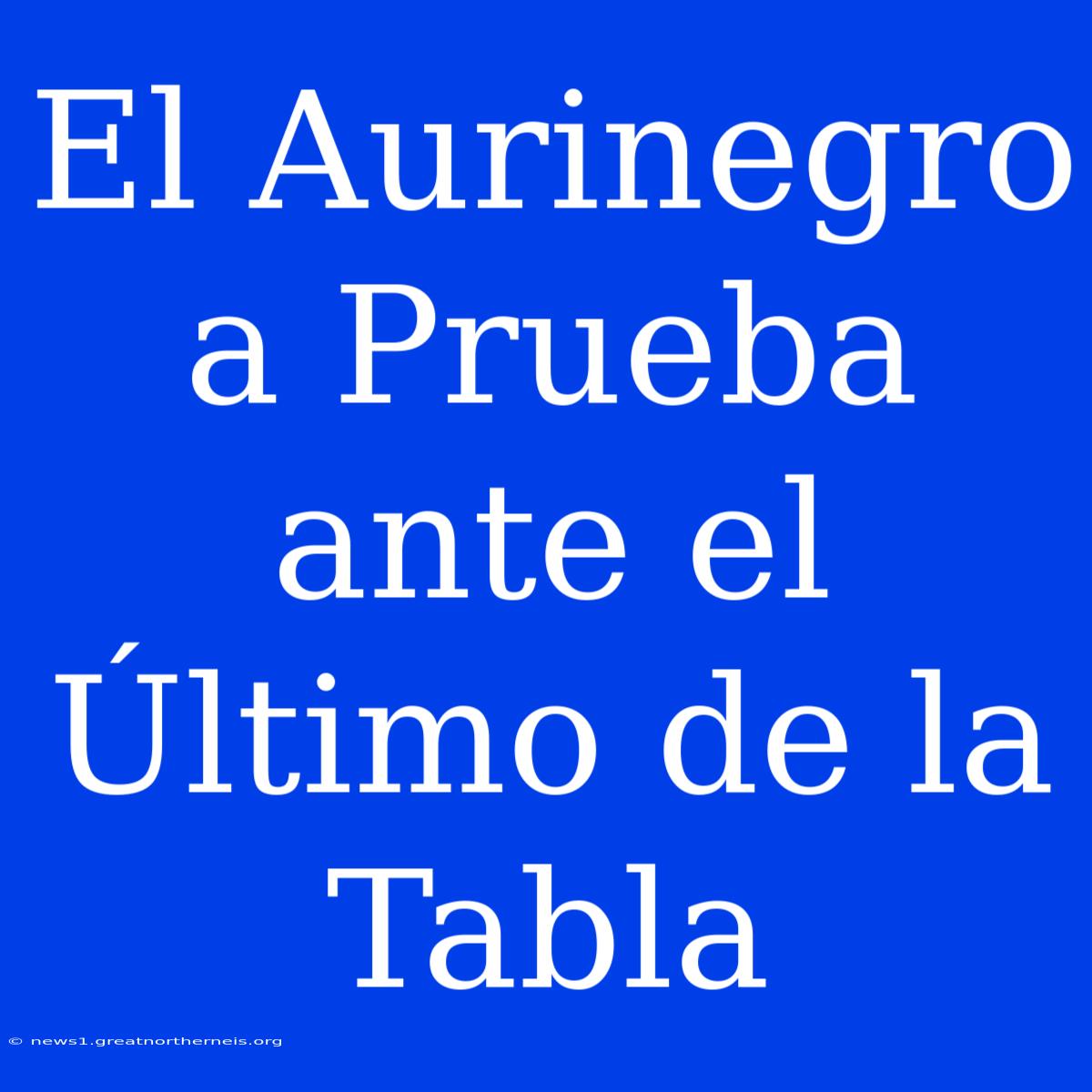 El Aurinegro A Prueba Ante El Último De La Tabla