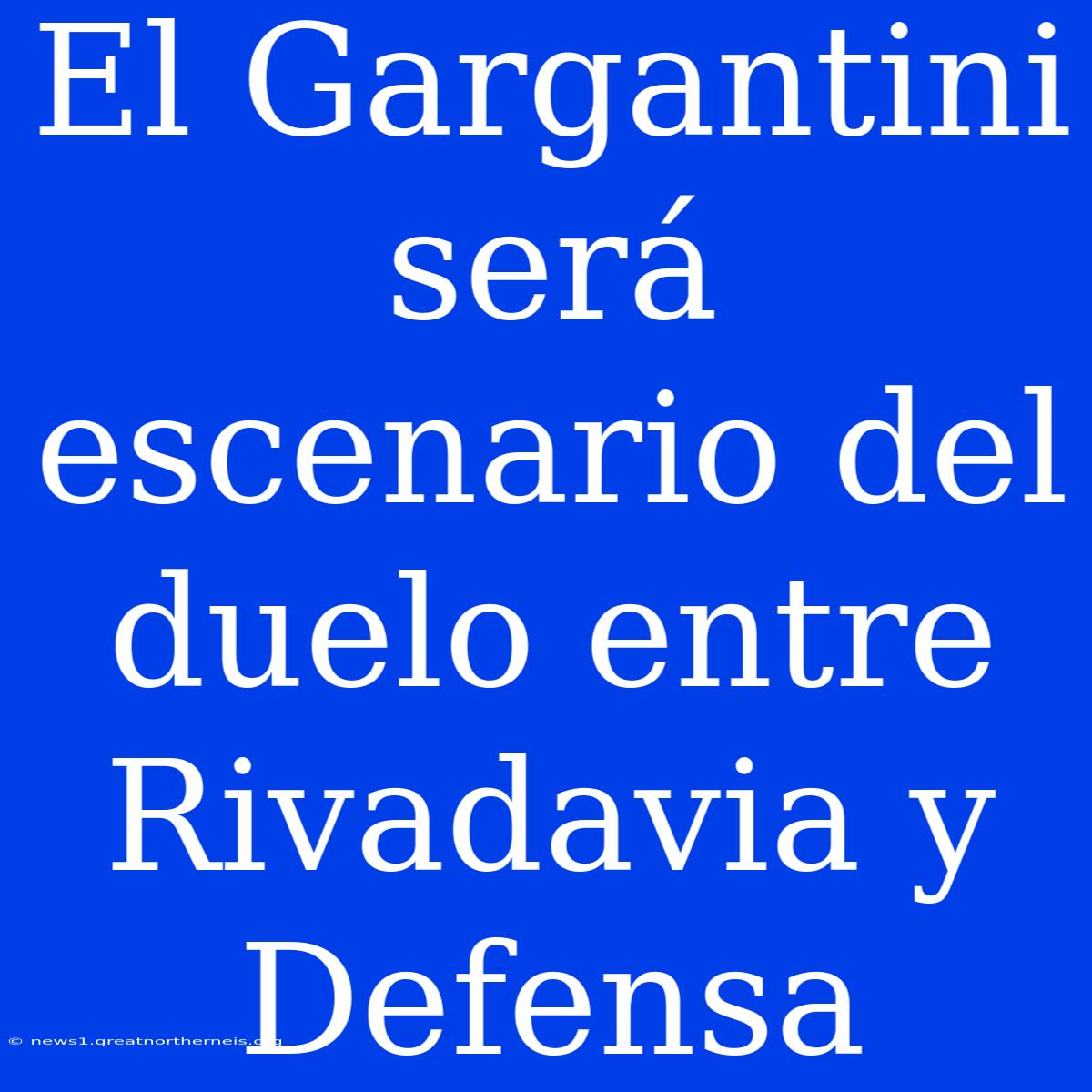 El Gargantini Será Escenario Del Duelo Entre Rivadavia Y Defensa