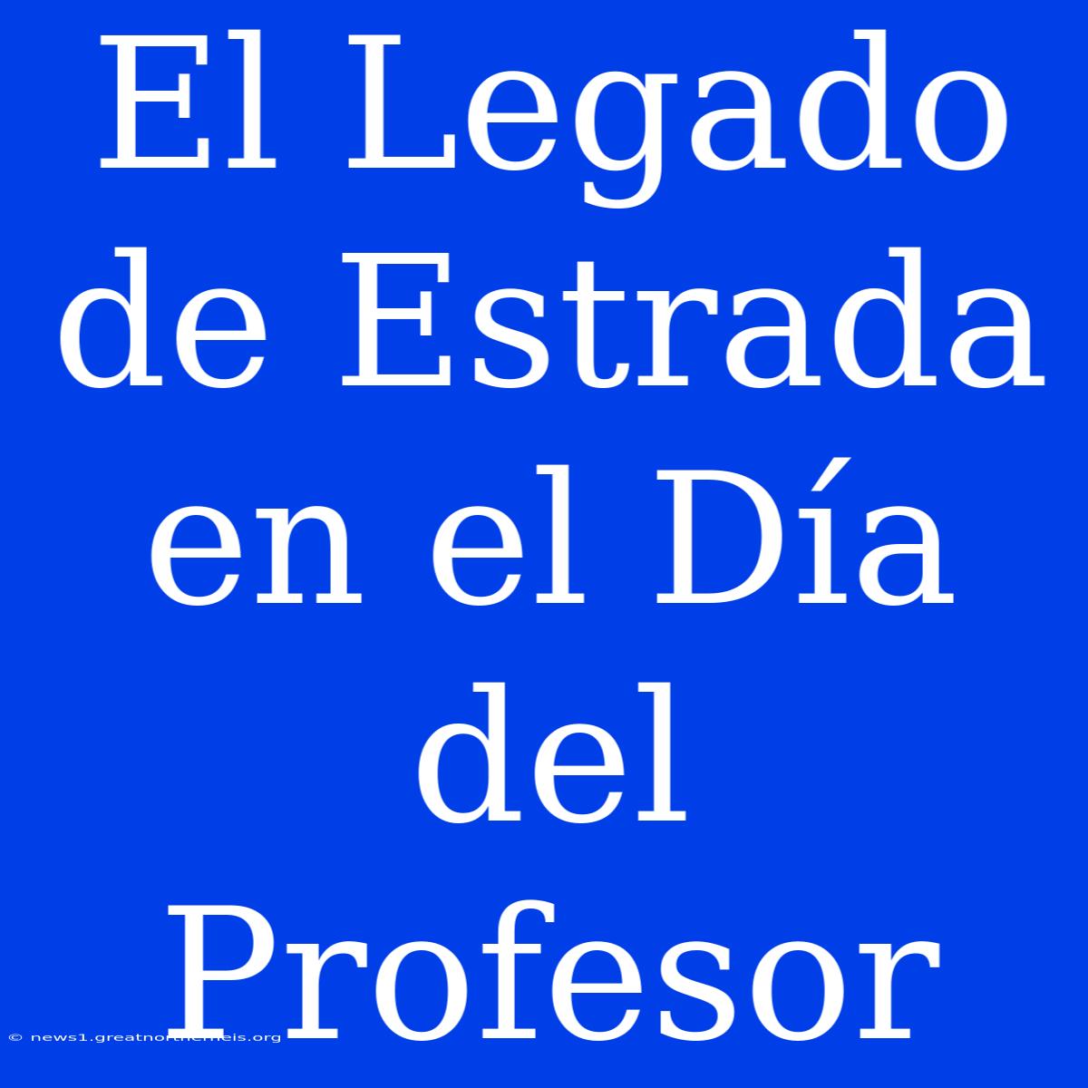 El Legado De Estrada En El Día Del Profesor