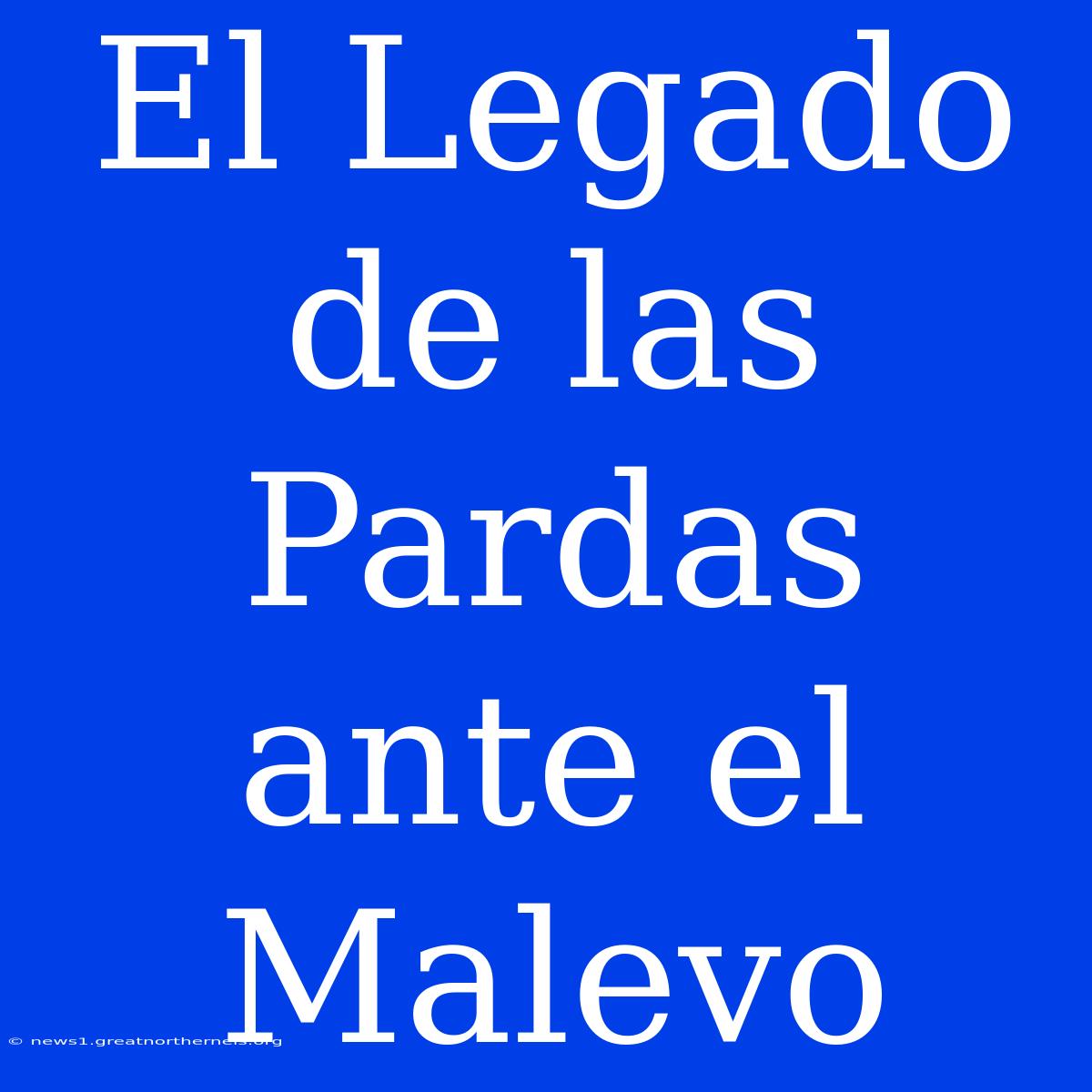 El Legado De Las Pardas Ante El Malevo