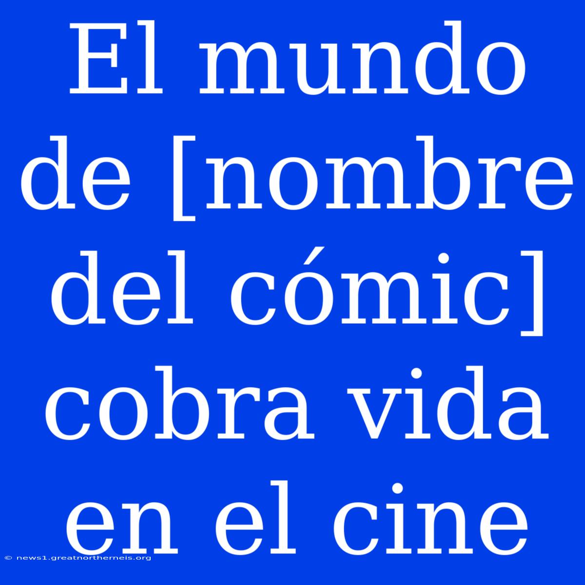 El Mundo De [nombre Del Cómic] Cobra Vida En El Cine