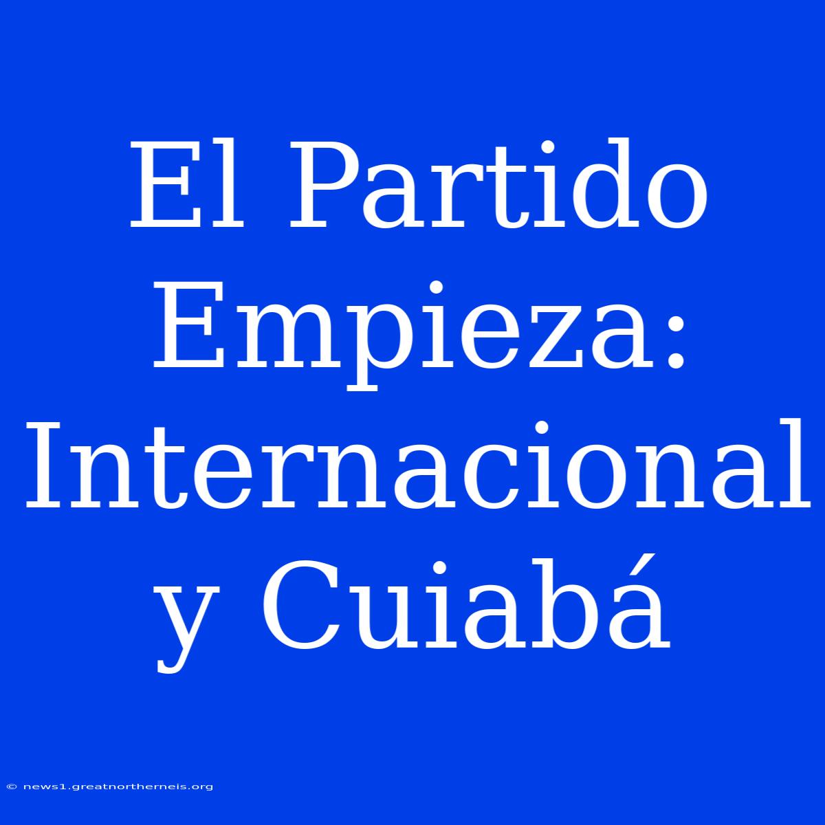 El Partido Empieza: Internacional Y Cuiabá