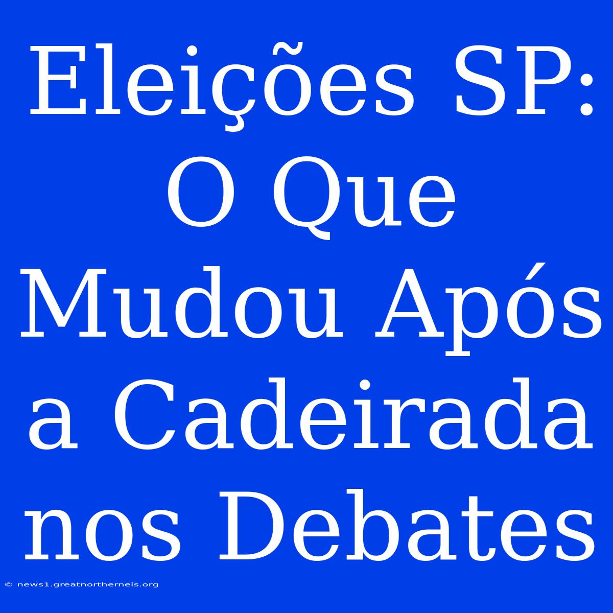 Eleições SP: O Que Mudou Após A Cadeirada Nos Debates