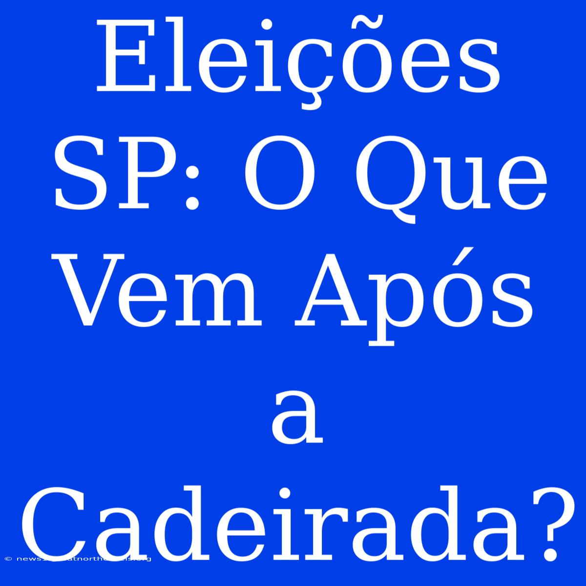 Eleições SP: O Que Vem Após A Cadeirada?