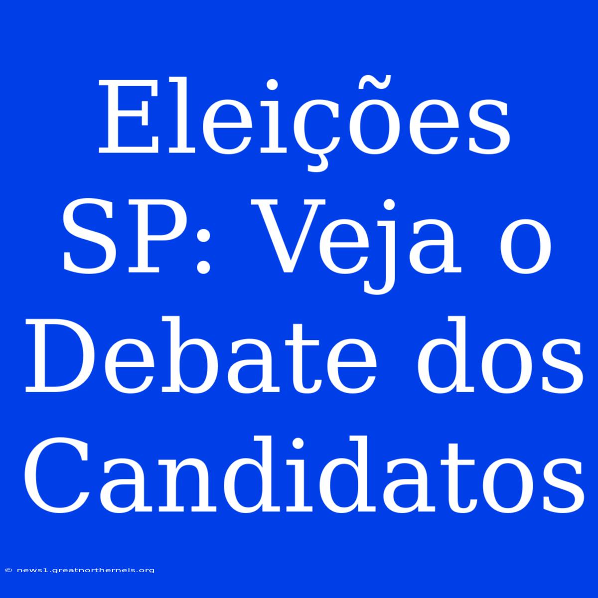 Eleições SP: Veja O Debate Dos Candidatos