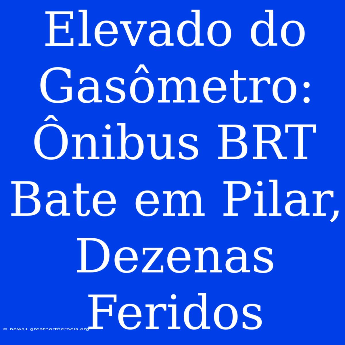 Elevado Do Gasômetro: Ônibus BRT Bate Em Pilar, Dezenas Feridos