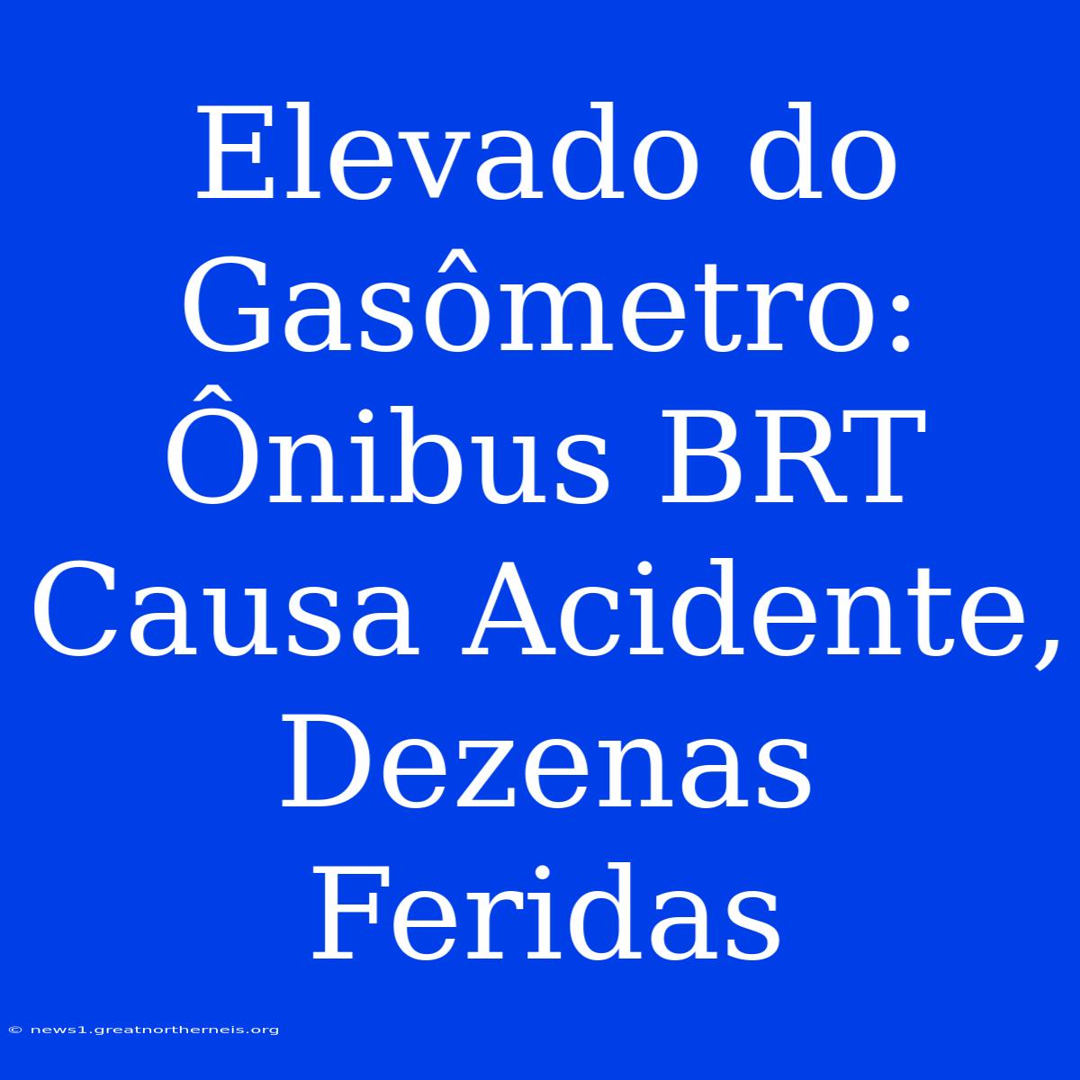 Elevado Do Gasômetro: Ônibus BRT Causa Acidente, Dezenas Feridas