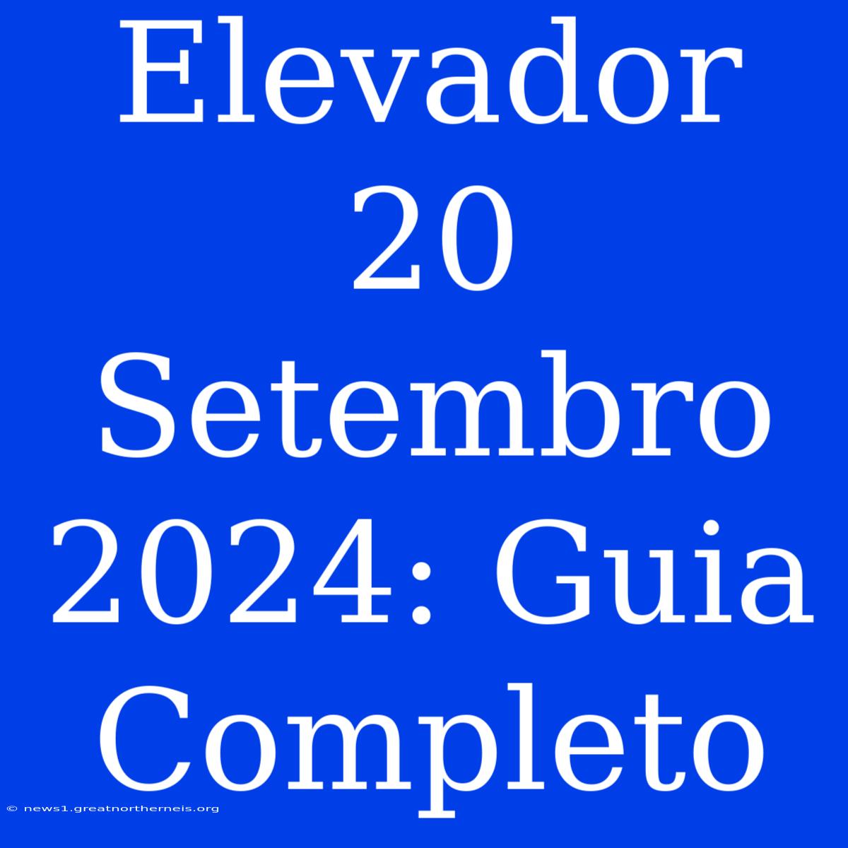 Elevador 20 Setembro 2024: Guia Completo