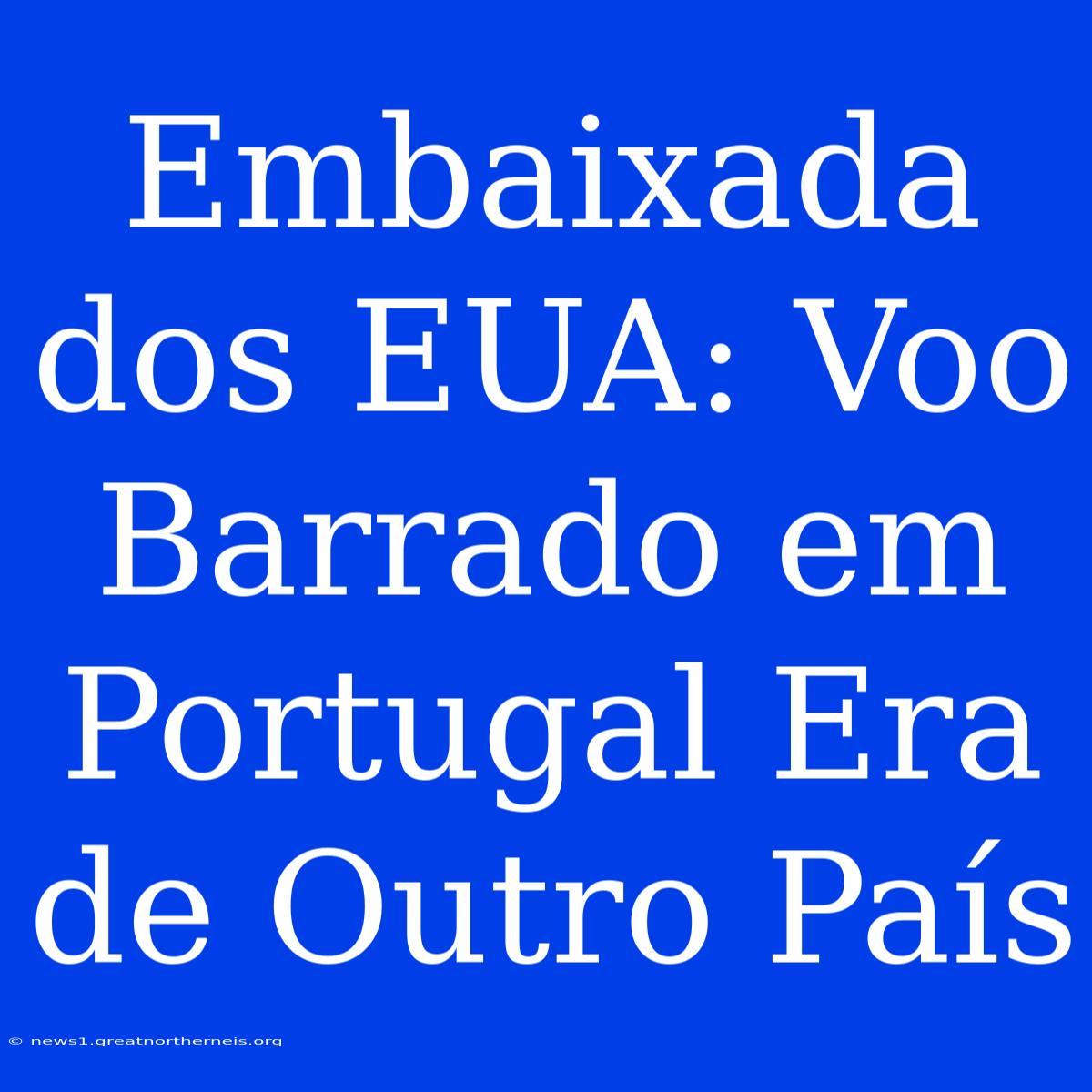 Embaixada Dos EUA: Voo Barrado Em Portugal Era De Outro País