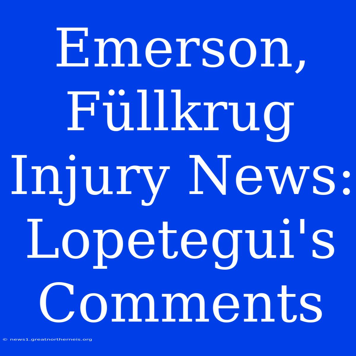 Emerson, Füllkrug Injury News: Lopetegui's Comments